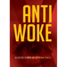 Anti - Woke: Selected Essays by Brendan O'Neill
