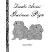 Doodle Artist - Guinea Pigs: A colouring book for grown ups