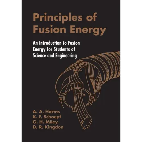 Principles of Fusion Energy: An Introduction to Fusion Energy for Students of Science and Engineering