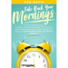 Take Back Your Mornings: The Only Morning Routine You Need to Stop Procrastinating, Start Achieving Self Discipline, Declutter your Mind, Incre