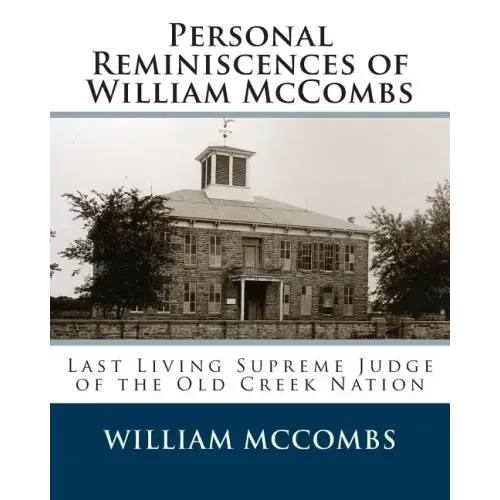 Personal Reminiscences of William McCombs: Last Living Supreme Judge of the Old Creek Nation