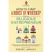 How to Start a House of Worship for the Religious Entrepreneur: Launch a Church, Ministry, Temple, Mosque, Synagogue & Other Religious Non-Profits in