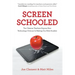 Screen Schooled: Two Veteran Teachers Expose How Technology Overuse Is Making Our Kids Dumber