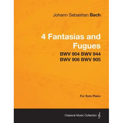4 Fantasias and Fugues By Bach - BWV 904 BWV 944 BWV 906 BWV 905 - For Solo Piano
