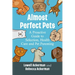 Almost Perfect Pets: A Proactive Guide to Selection, Health Care and Pet Parenting