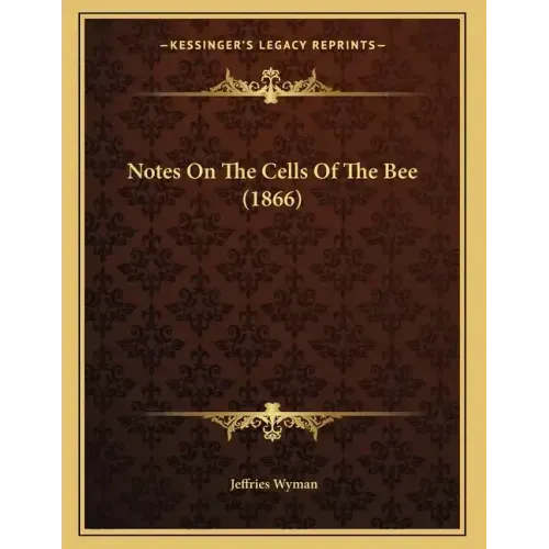 Notes On The Cells Of The Bee (1866)