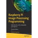 Raspberry Pi Image Processing Programming: With Numpy, Scipy, Matplotlib, and Opencv