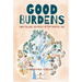 Good Burdens: How to Live Joyfully in the Digital Age