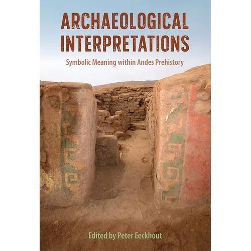 Archaeological Interpretations: Symbolic Meaning Within Andes Prehistory