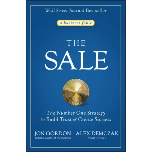 The Sale: The Number One Strategy to Build Trust and Create Success