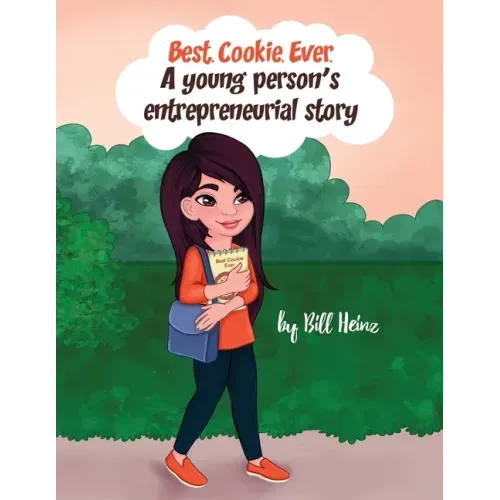 Best. Cookie. Ever.: A young person's entrepreneurial story