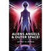 ALIENS, ANGELS & OUTER SPACE! A Biblical Investigation into Life Beyond Earth