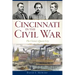 Cincinnati in the Civil War: The Union's Queen City