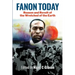 Fanon Today: Reason and Revolt of the Wretched of the Earth