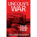 Lincoln's War: The Real Cause, the Real Winner, the Real Loser