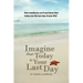 Imagine That Today Is Your Last Day