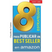 8 ESTRATEGIAS para PUBLICAR un BEST SELLER en AMAZON: Cómo AUTO PUBLICAR y VENDER con ÉXITO tu LIBRO