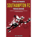 The Ultimate Southampton FC Trivia Book: A Collection of Amazing Trivia Quizzes and Fun Facts for Die-Hard Saints Fans!