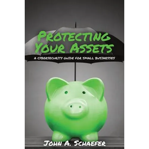 Protecting Your Assets: A Cybersecurity Guide for Small Businesses