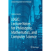 Logic: Lecture Notes for Philosophy, Mathematics, and Computer Science