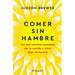 Comer Sin Hambre: Por Qué Sentimos Ansiedad Por La Comida Y Cómo Dejar de Hacerlo / The Hunger Habit