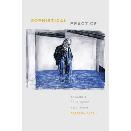 Sophistical Practice: Toward a Consistent Relativism