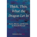 Thick, Thin, What The Dragon Let In: Stories, Rhymes, and Reveries