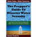 The Prepper's Guide To Disaster Water Security: Learn How To Find, Treat And Safely Store Water To Survive Any Emergency Situation