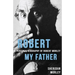 Robert My Father: A Personal Biography of Robert Morley