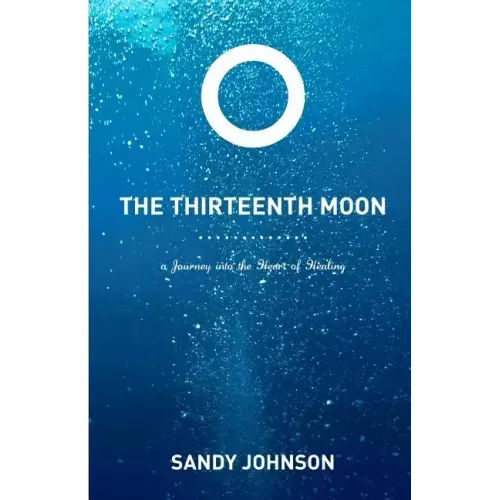 The Thirteenth Moon: A Journey into the Heart of Healing