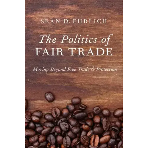Politics of Fair Trade: Moving Beyond Free Trade and Protection