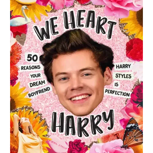 We Heart Harry Special Edition: 50 Reasons Your Dream Boyfriend Harry Styles Is Perfection