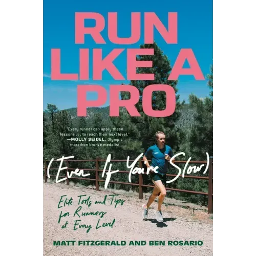 Run Like a Pro (Even If You're Slow): Elite Tools and Tips for Runners at Every Level