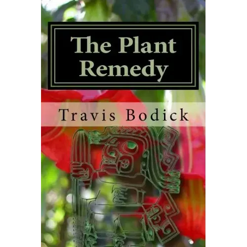 The Plant Remedy: Plant Spirit Shamanism and Healing