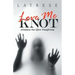 Love Me Knot: (Kindness Not Often Transferred)
