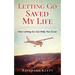 Letting Go Saved My Life: How Letting Go Can Help You Grow