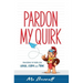 Pardon My Quirk: Anecdotes to make you Laugh, Learn and Think