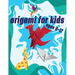 Origami For Kids Ages 8-12: 40 Easy Models With Step-by-Step