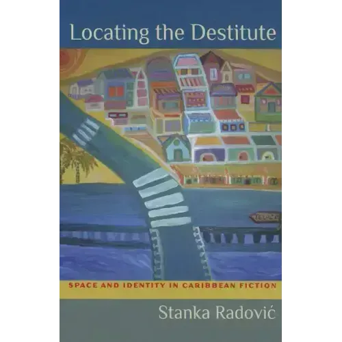 Locating the Destitute: Space and Identity in Caribbean Fiction