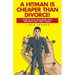 A Hitman Is Cheaper Than Divorce!: How to Stop Dragging That Breakup Ball and Chain