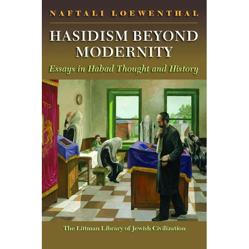 Hasidism Beyond Modernity: Essays in Habad Thought and History