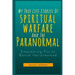 My True Life Stories Of Spiritual Warfare And The Paranormal: Empowering You to Banish the Unwanted