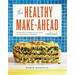 The Healthy Make-Ahead Cookbook: Wholesome, Flavorful Freezer Meals the Whole Family Will Enjoy