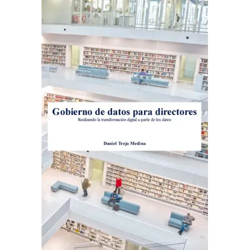 Gobierno de datos para directores: Realizando la transformación digital a partir de los datos