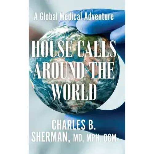House Calls Around the World: A Global Medical Adventure