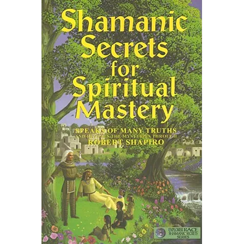 Shamanic Secrets for Spiritual Mastery