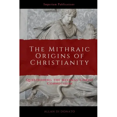 The Mithraic Origins of Christianity: Questioning the Mithras-Christ Connection