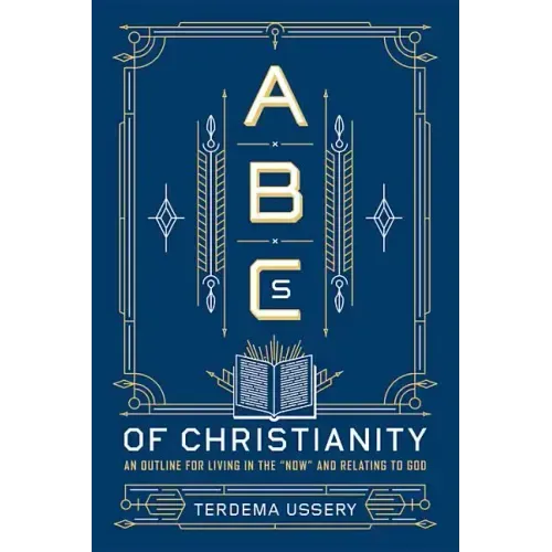 ABCs of Christianity: An Outline for Living in the Now and Relating to God