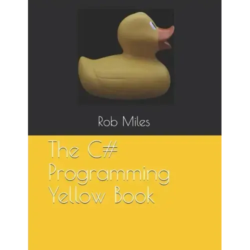 The C# Programming Yellow Book: Learn to program in C# from first principles