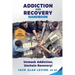 Addiction and Recovery Handbook: Unmask Addiction, Unleash Recovery!